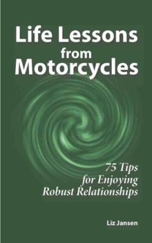 Life Lessons from Motorcycles: Seventy-Five Tips for Enjoying Robust Relationships