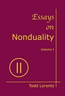 Essays on Nonduality, Volume I