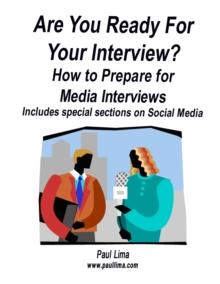 Are You Ready for Your Interview? How to Prepare for Media Interviews Includes Special Sections on Social Media