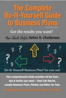 The Complete Do-It-Yourself Guide to Business Plans - 2020 Edition : Get the results you want!  From Start-up to Exit.