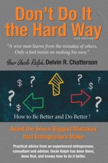 Don't Do It the Hard Way - 2020 Edition : Avoid the Seven Biggest Mistakes that Entrepreneurs Make