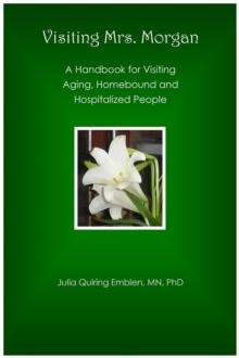 Visiting Mrs. Morgan : A Handbook for Visiting Aging, Homebound and Hospitalized People