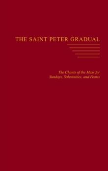 The Saint Peter Gradual : The Chants of the Mass for Sundays, Solemnities, and Feasts