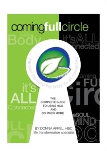 Coming Full Circle: The Complete Guide to Using HCG and So Much More