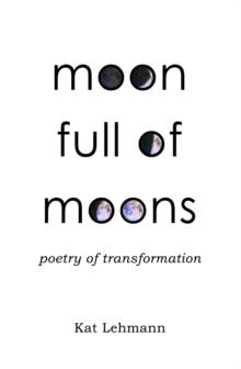 Moon Full of Moons : Poetry of Transformation