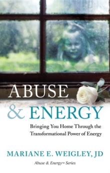 Abuse & Energy : Bringing You Home Through the Transformational Power of Energy