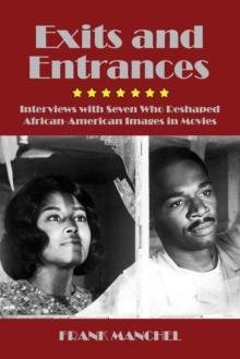 Exits and Entrances : Interviews with Seven Who Reshaped African-American Images in Movies