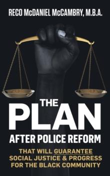 THE PLAN : After Police Reform that will GUARANTEE Social Justice and Progress for the Black Community