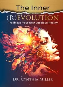 The Inner (R)Evolution : Trailblaze Your New Luscious Reality