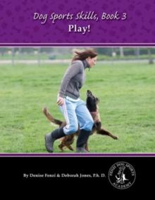 Dog Sports Skills : Play! Book Three