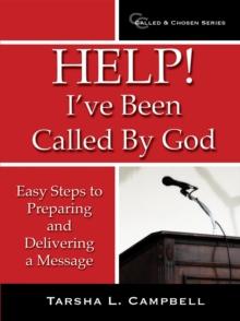 Help! I've Been Called By God : Easy Steps to Preparing and Delivering a Message