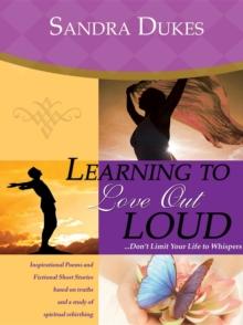 Learning to Love Out Loud...Don't Limit Your Life to Whispers