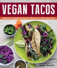 Vegan Tacos : Authentic & Inspired Recipes for Mexico's Favorite Street Food