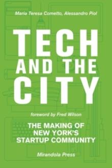 Tech and the City : The Making of New York's Startup Community