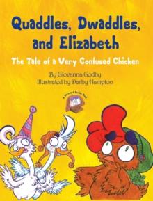 Quaddles, Dwaddles, and Elizabeth : The Tale of a Very Confused Chicken