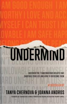 UnderMind : Discover the 7 Subconscious Beliefs that Sabotage Your Life and How to Overcome Them