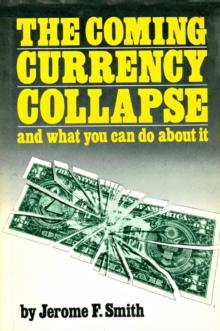 Coming Currency Collapse and what you can do about it