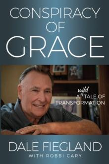 Conspiracy of Grace : A Wild Tale of Transformation