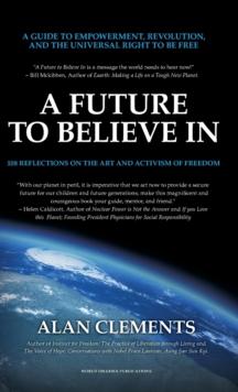 A Future To Believe In : 108 Reflections on the Art and Activism of Freedom