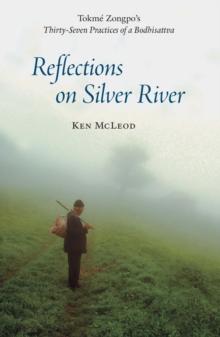 Reflections on Silver River : Tokme Zongpo's Thirty-Seven Practices of a Bodhisattva