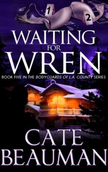 Waiting For Wren (Book Five In The Bodyguards Of L.A. County Series)