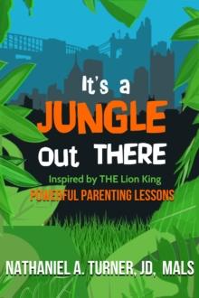 It's A Jungle Out There : Power Parenting Lessons Inspired by The Lion King