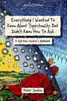 Everything I Wanted to Know About Spirituality but Didn't Know How to Ask