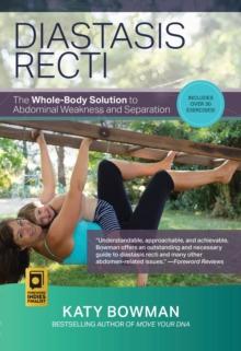 Diastasis Recti : The Whole-body Solution to Abdominal Weakness and Separation