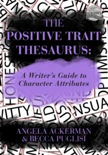 The Positive Trait Thesaurus : A Writer's Guide to Character Attributes