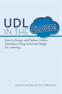 UDL in the Cloud! : How to Design and Deliver Online Education Using Universal Design for Learning