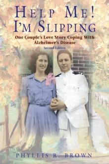 Help Me! I'm Slipping : One Couple's Love Story Coping with Alzheimer's Disease (Second Edition)