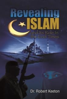 Revealing Islam and Its Role In The End Times