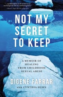 Not My Secret to Keep : A Memoir of Healing From Childhood Sexual Abuse