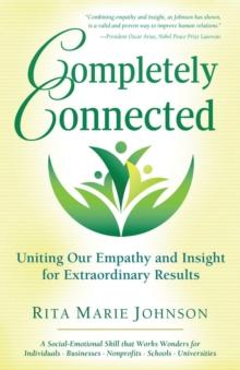 Completely Connected : Uniting Our Empathy and Insight for Extraordinary Results