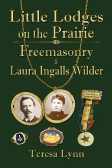 Little Lodges on the Prairie: Freemasonry & Laura Ingalls Wilder