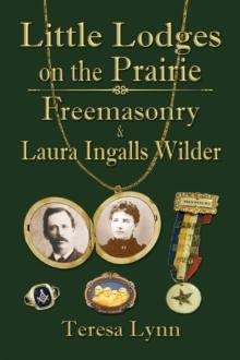 Little Lodges on the Prairie : Freemasonry & Laura Ingalls Wilder