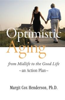 Optimistic Aging : from Midlife to the Good Life, an Action Plan