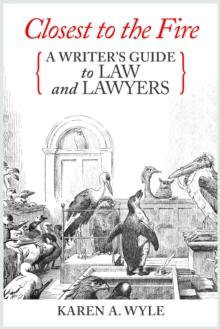 Closest to the Fire: A Writer's Guide to Law and Lawyers