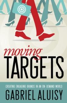 Moving Targets: Creating Engaging Brands in an On-Demand World