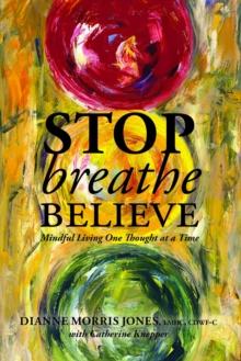 Stop Breathe Believe : Mindful Living One Thought at a Time