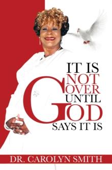 It Is Not Over Until God Says It Is