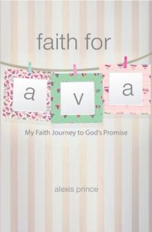 Faith for Ava : My Faith Journey to God's Promise