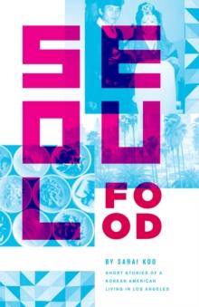 Seoul Food : Short stories of a Korean American Living in Los Angeles