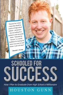 SCHOOLED FOR SUCCESS : HOW I PLAN TO GRADUATE FROM HIGH SCHOOL A MILLIONAIRE