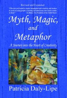 Myth, Magic, and Metaphor : A Journey into the Heart of Creativity