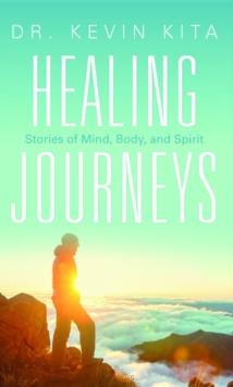 Healing Journeys : Stories of Mind, Body, and Spirit