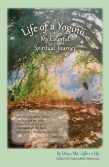 Life of a Yoginii : My Colorful Spiritual Journey