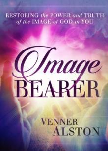 Image Bearer : Restoring the power and truth of the image of God in you