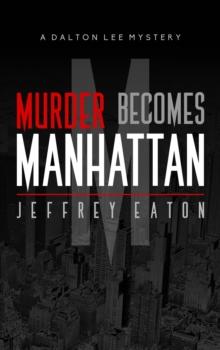 Murder Becomes Manhattan : A Dalton Lee Mystery, #1