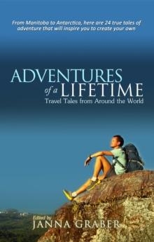 Adventures of a Lifetime : Travel Tales from Around the World